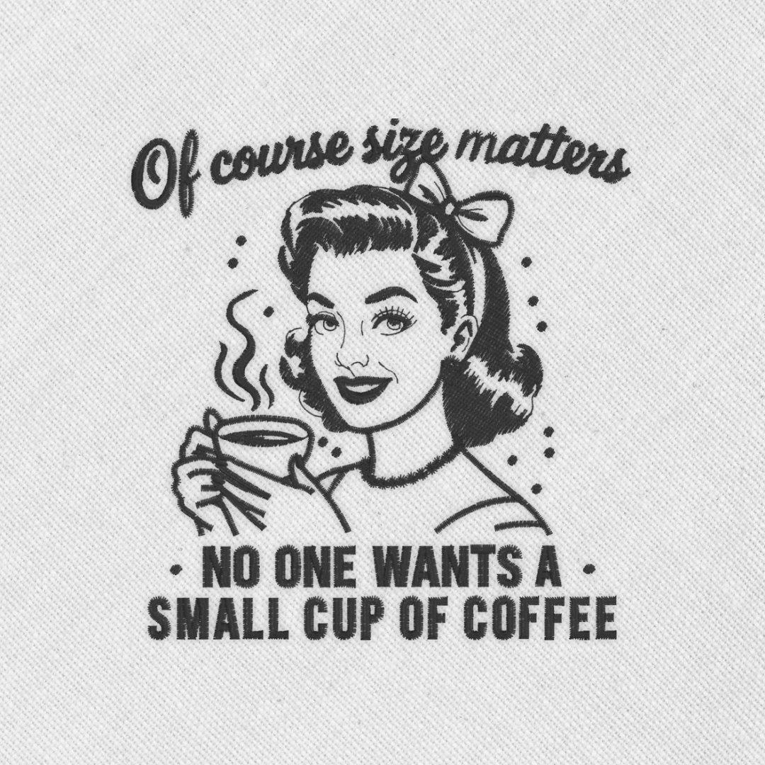 Bordado "No one wants a small cup of coffee"
