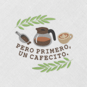 Bordado "Primero, un cafecito"