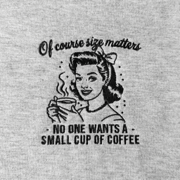 Bordado "No one wants a small cup of coffee"